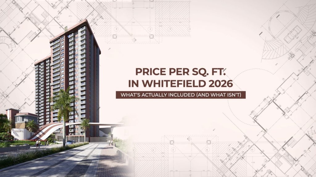 Price Per Sq Ft in Whitefield 2026: What’s Actually Included (and What Isn’t)
