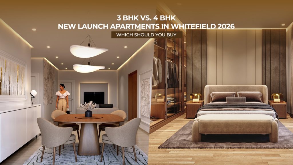 3 BHK vs 4 BHK New Launch Apartments in Whitefield 2026: Which Should You Buy